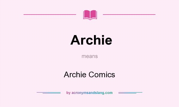 What does Archie mean? It stands for Archie Comics