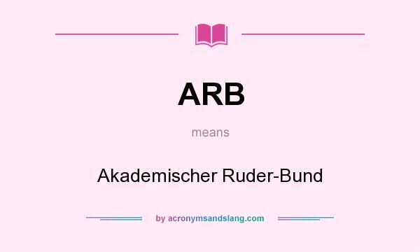 What does ARB mean? It stands for Akademischer Ruder-Bund