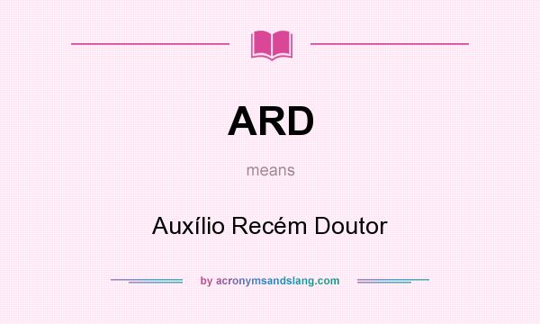 What does ARD mean? It stands for Auxílio Recém Doutor