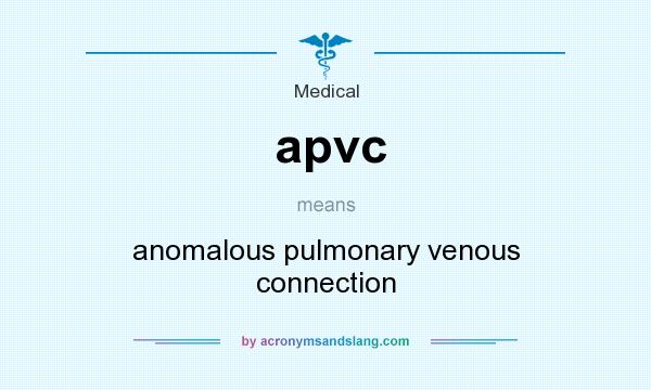 What does apvc mean? It stands for anomalous pulmonary venous connection