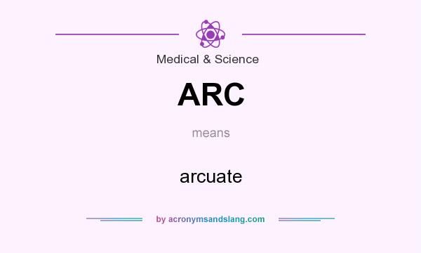 What does ARC mean? It stands for arcuate