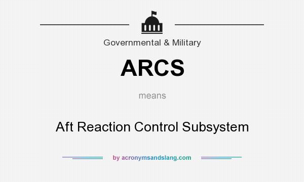 What does ARCS mean? It stands for Aft Reaction Control Subsystem