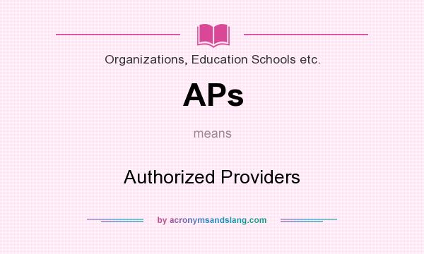 What does APs mean? It stands for Authorized Providers