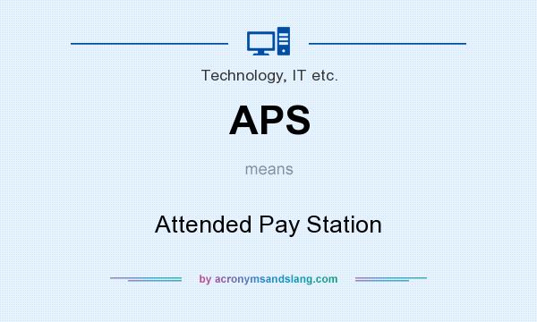 What does APS mean? It stands for Attended Pay Station