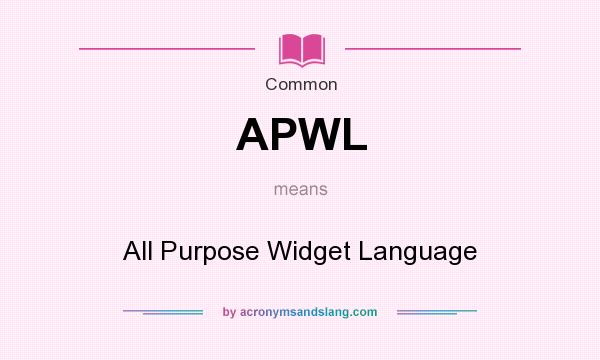 What does APWL mean? It stands for All Purpose Widget Language