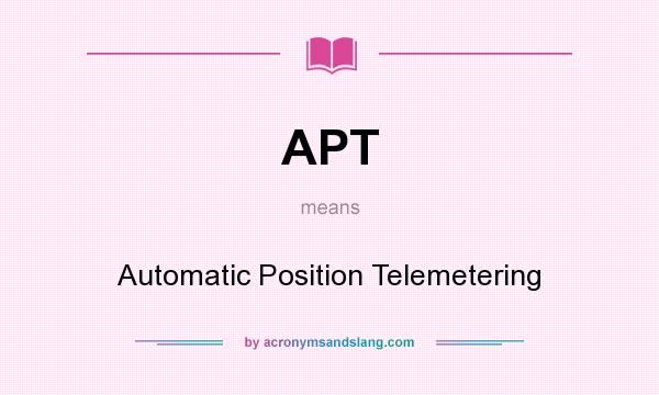 What does APT mean? It stands for Automatic Position Telemetering