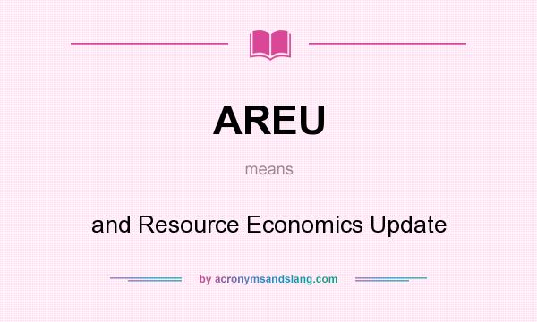 What does AREU mean? It stands for and Resource Economics Update