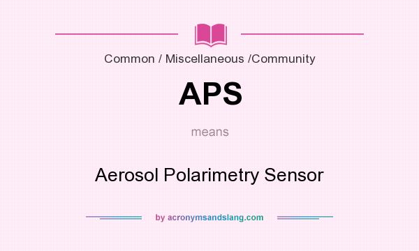 What does APS mean? It stands for Aerosol Polarimetry Sensor