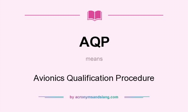 What does AQP mean? It stands for Avionics Qualification Procedure
