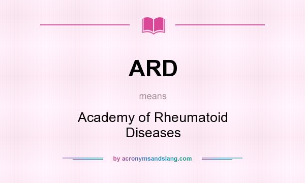 What does ARD mean? It stands for Academy of Rheumatoid Diseases