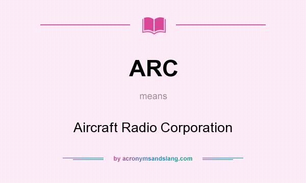 What does ARC mean? It stands for Aircraft Radio Corporation