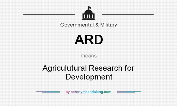 What does ARD mean? It stands for Agriculutural Research for Development