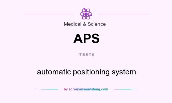 What does APS mean? It stands for automatic positioning system