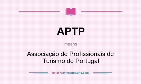What does APTP mean? It stands for Associação de Profissionais de Turismo de Portugal