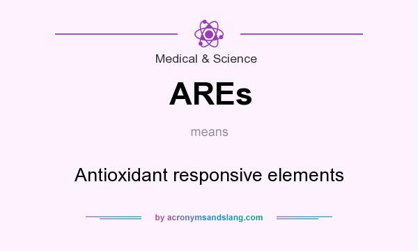 What does AREs mean? It stands for Antioxidant responsive elements