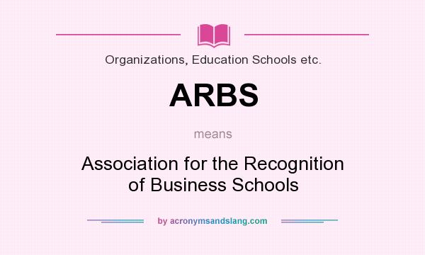 What does ARBS mean? It stands for Association for the Recognition of Business Schools