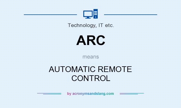 What does ARC mean? It stands for AUTOMATIC REMOTE CONTROL