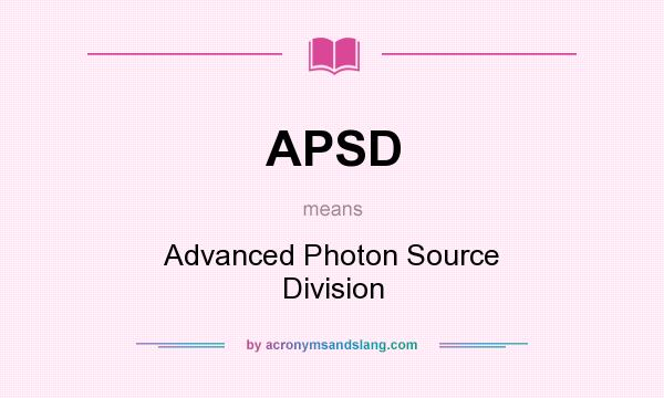 What does APSD mean? It stands for Advanced Photon Source Division