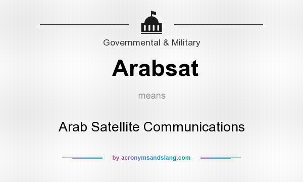 What does Arabsat mean? It stands for Arab Satellite Communications