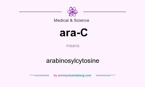 What does ara-C mean? It stands for arabinosylcytosine