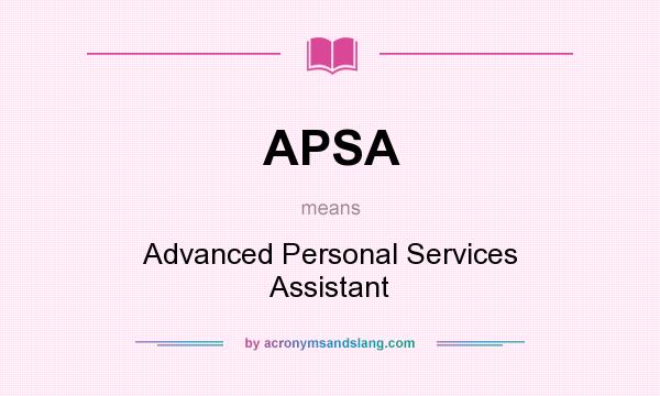 What does APSA mean? It stands for Advanced Personal Services Assistant