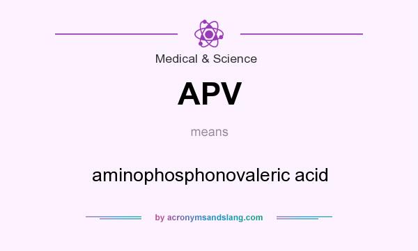 What does APV mean? It stands for aminophosphonovaleric acid