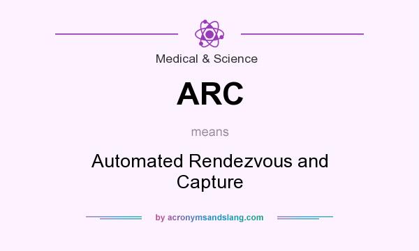 What does ARC mean? It stands for Automated Rendezvous and Capture