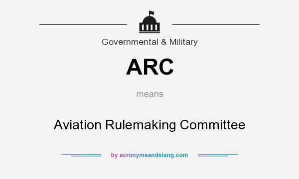 What does ARC mean? It stands for Aviation Rulemaking Committee