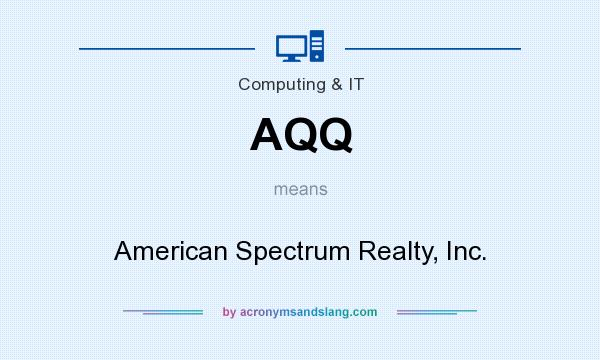 What does AQQ mean? It stands for American Spectrum Realty, Inc.