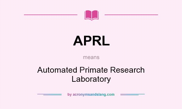 What does APRL mean? It stands for Automated Primate Research Laboratory