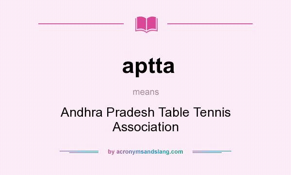 What does aptta mean? It stands for Andhra Pradesh Table Tennis Association