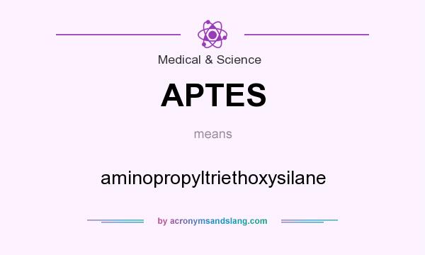 What does APTES mean? It stands for aminopropyltriethoxysilane
