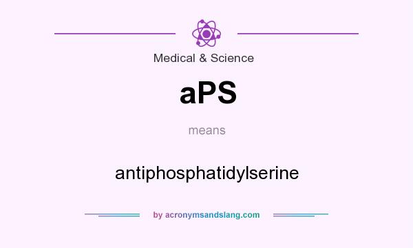 What does aPS mean? It stands for antiphosphatidylserine