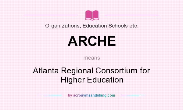 What does ARCHE mean? It stands for Atlanta Regional Consortium for Higher Education