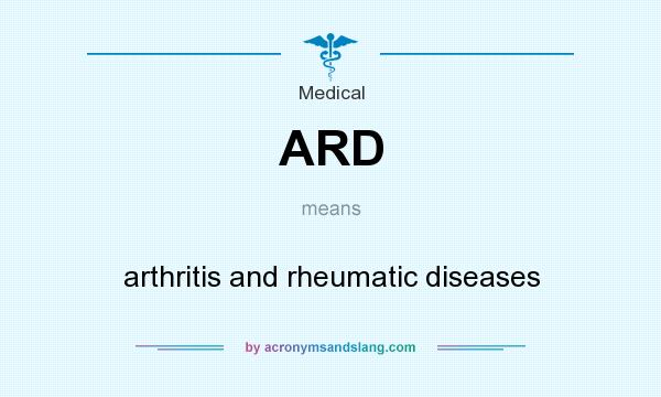 What does ARD mean? It stands for arthritis and rheumatic diseases