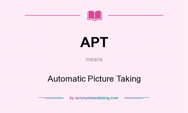 What does APT mean? It stands for Automatic Picture Taking