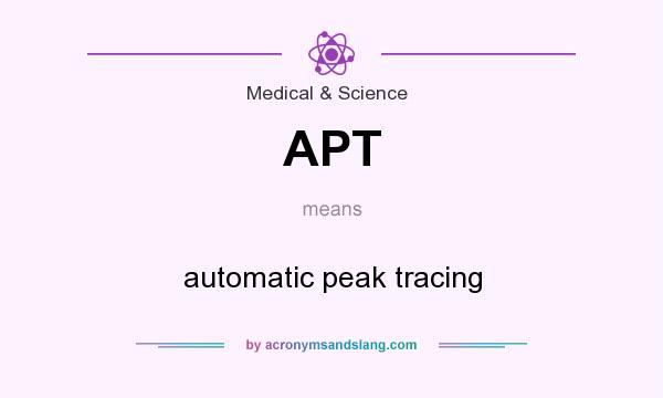 What does APT mean? It stands for automatic peak tracing