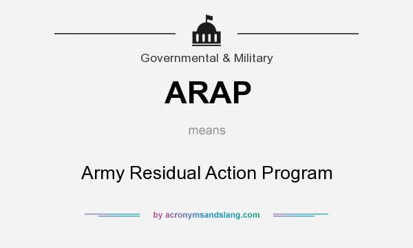 What does ARAP mean? It stands for Army Residual Action Program
