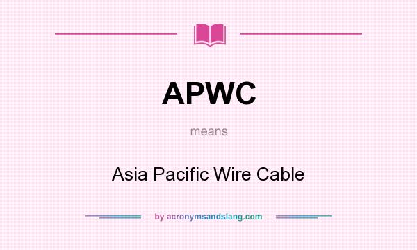 What does APWC mean? It stands for Asia Pacific Wire Cable