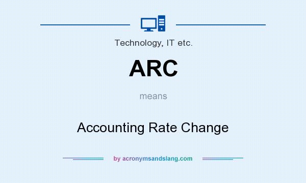 What does ARC mean? It stands for Accounting Rate Change