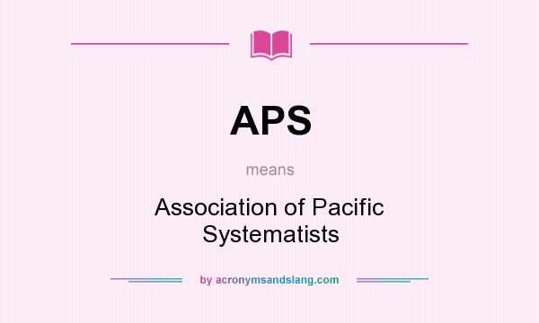 What does APS mean? It stands for Association of Pacific Systematists