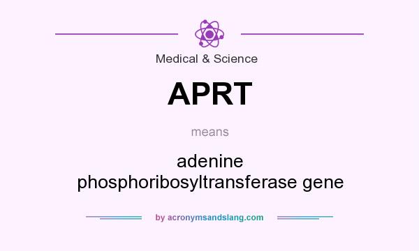 What does APRT mean? It stands for adenine phosphoribosyltransferase gene
