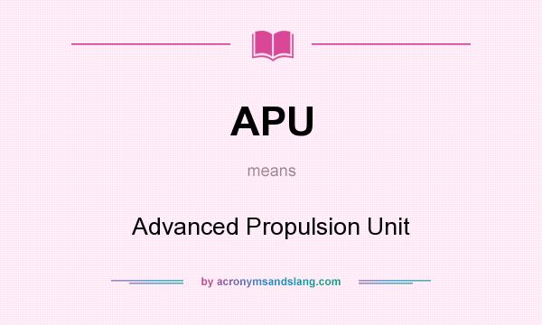 What does APU mean? It stands for Advanced Propulsion Unit