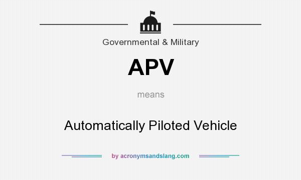 What does APV mean? It stands for Automatically Piloted Vehicle