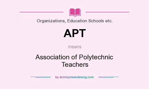 What does APT mean? It stands for Association of Polytechnic Teachers