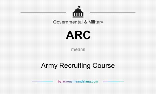 What does ARC mean? It stands for Army Recruiting Course