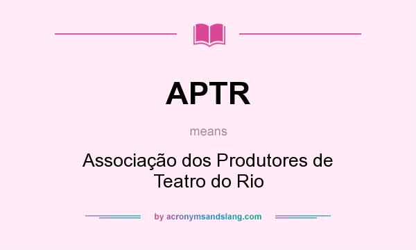 What does APTR mean? It stands for Associação dos Produtores de Teatro do Rio