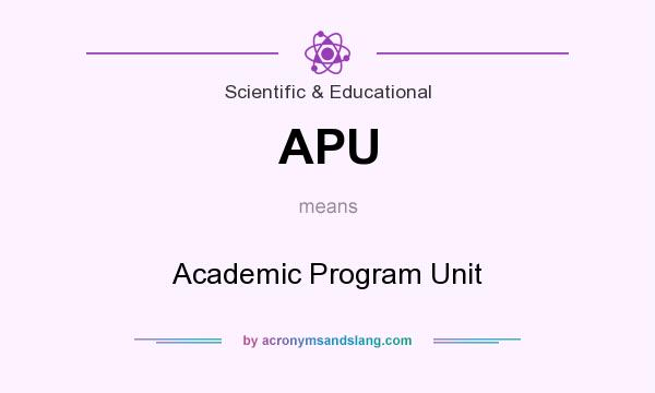 What does APU mean? It stands for Academic Program Unit