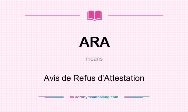 What does ARA mean? It stands for Avis de Refus d`Attestation