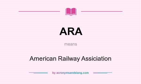 What does ARA mean? It stands for American Railway Assiciation
